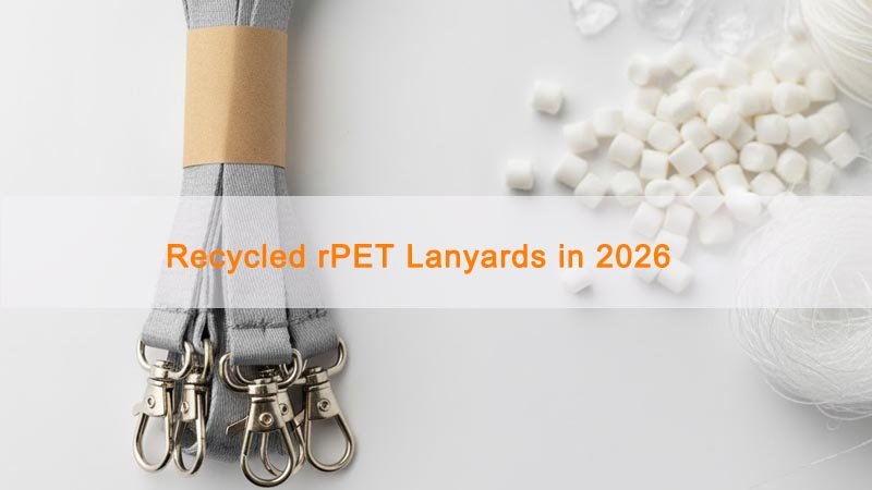 Recycled rPET Lanyards in 2026: Benefits, Certifications & a Buyer Spec Checklist